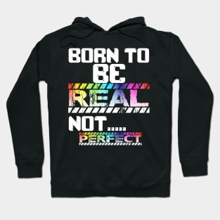 BORN TO BE REAL NOT PERFECT Hoodie